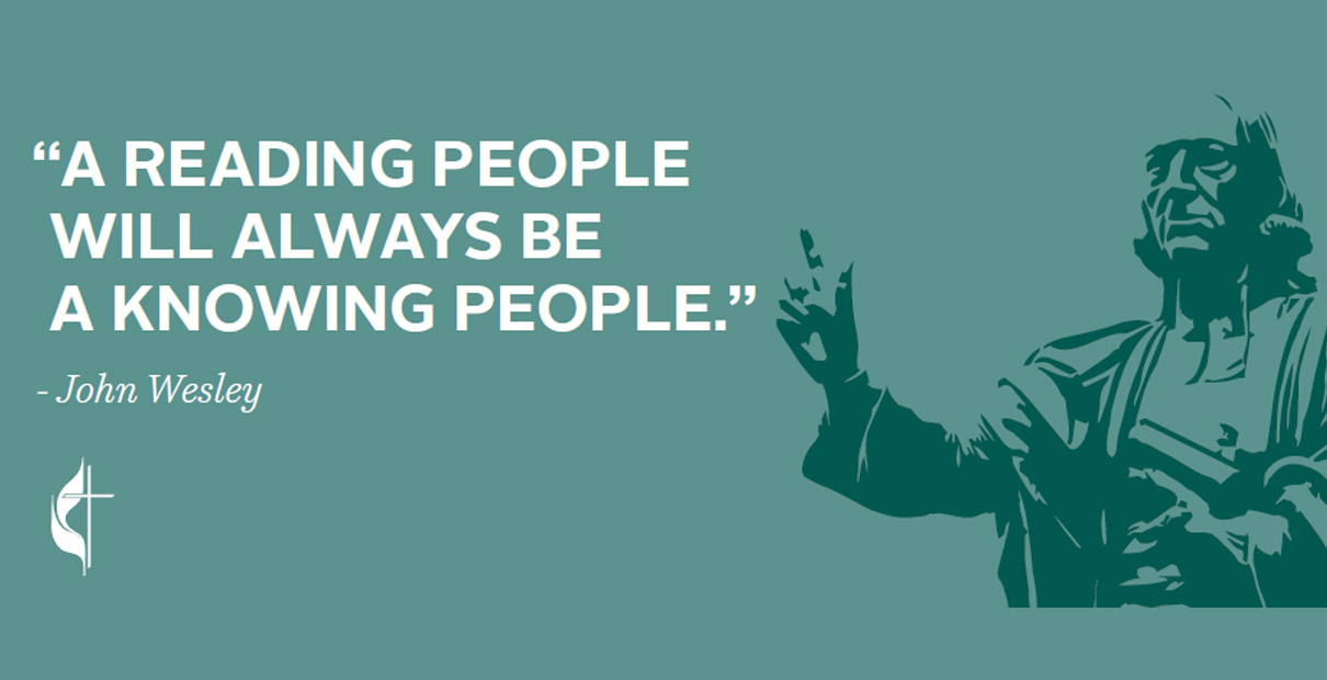 "A reading people will always be a knowing people." John Wesley