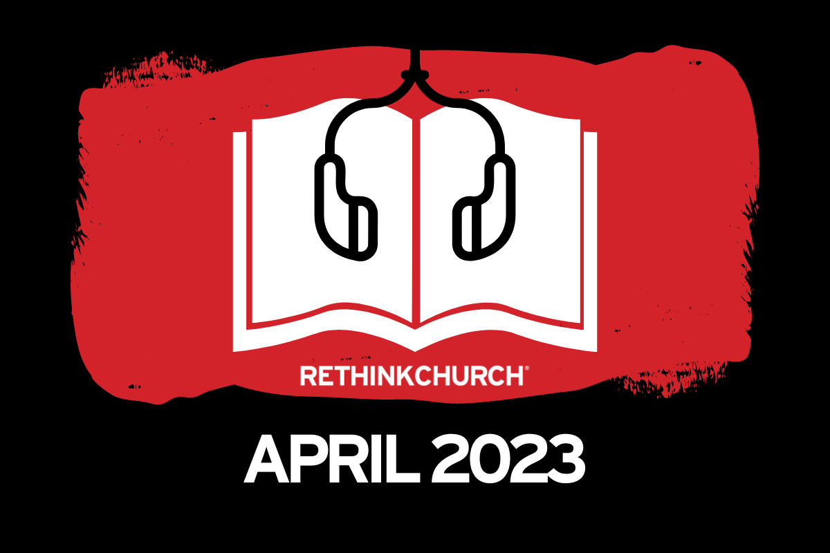 Faithfulness: The April 2023 Rethink Church audiomagazine