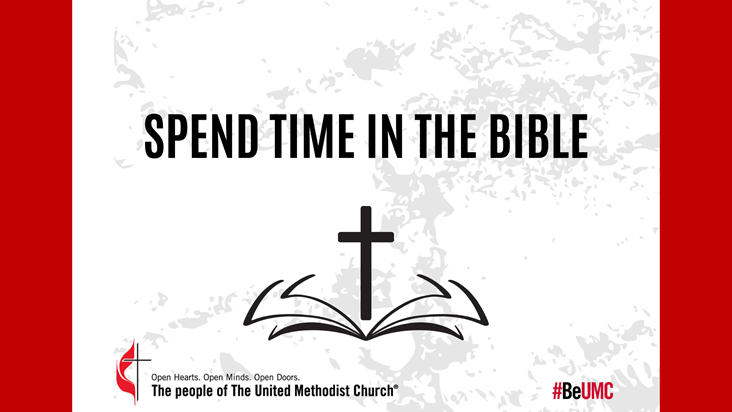 Time in the Bible May these Bible reading videos, from bishops across the United Methodist connection, serve as inspiration to you and encouragement.